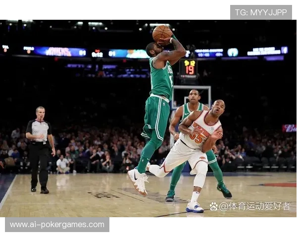 凯尔特人主场迎战尼克斯,东部第二争夺战前瞻